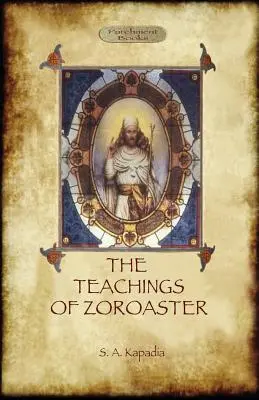 Nauki Zoroastra i filozofia religii Parsi - The Teachings of Zoroaster, and the Philosophy of the Parsi Religion