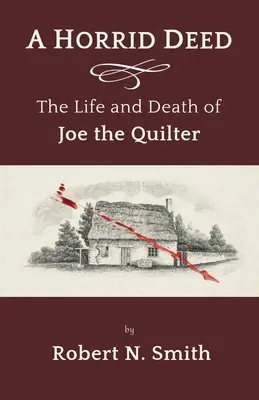 A Horrid Deed: Życie i śmierć kołodzieja Joe - A Horrid Deed: The Life and Death of Joe the Quilter