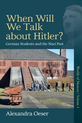 Kiedy będziemy rozmawiać o Hitlerze? Niemieccy studenci i nazistowska przeszłość - When Will We Talk about Hitler?: German Students and the Nazi Past