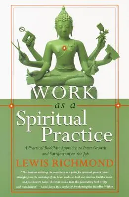 Praca jako praktyka duchowa: Praktyczne buddyjskie podejście do wewnętrznego rozwoju i satysfakcji z pracy - Work as a Spiritual Practice: A Practical Buddhist Approach to Inner Growth and Satisfaction on the Job