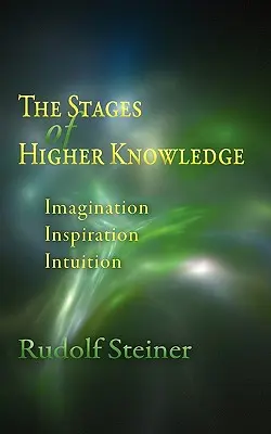 Etapy wyższej wiedzy: Wyobraźnia, Inspiracja, Intuicja (Cw 12) - The Stages of Higher Knowledge: Imagination, Inspiration, Intuition (Cw 12)