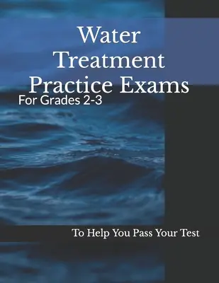 Egzaminy praktyczne z uzdatniania wody: Dla klas 2-3 - Water Treatment Practice Exams: For Grades 2-3