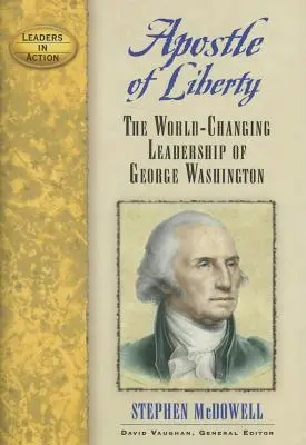 Apostoł wolności: Zmieniające świat przywództwo Jerzego Waszyngtona - Apostle of Liberty: The World-Changing Leadership of George Washington