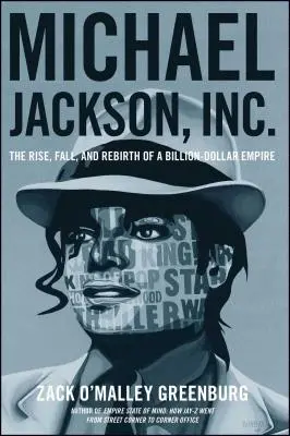 Michael Jackson, Inc.: Powstanie, upadek i odrodzenie miliardowego imperium - Michael Jackson, Inc.: The Rise, Fall, and Rebirth of a Billion-Dollar Empire