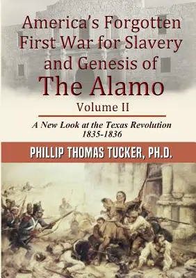 Zapomniana pierwsza wojna o niewolnictwo w Ameryce i geneza Alamo, tom II - Americas Forgotten First War for Slavery and Genesis of The Alamo Volume II