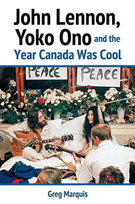 John Lennon, Yoko Ono i rok, w którym Kanada była fajna - John Lennon, Yoko Ono and the Year Canada Was Cool