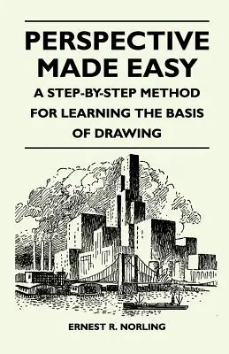 Perspective Made Easy - Metoda krok po kroku do nauki podstaw rysunku - Perspective Made Easy - A Step-By-Step Method for Learning the Basis of Drawing