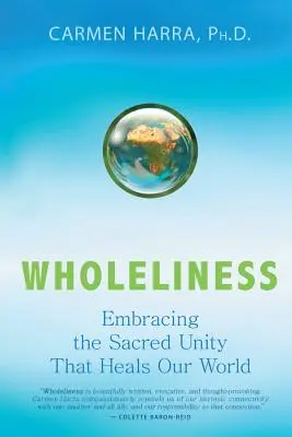 Całościowość: Obejmując świętą jedność, która uzdrawia nasz świat - Wholeliness: Embracing the Sacred Unity That Heals Our World