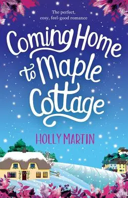 Coming Home to Maple Cottage: Idealny, przytulny, dobry romans - Coming Home to Maple Cottage: The perfect, cosy, feel good romance