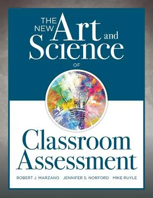 Nowa sztuka i nauka oceniania w klasie: (Autentyczne metody i narzędzia oceny w klasie) - The New Art and Science of Classroom Assessment: (Authentic Assessment Methods and Tools for the Classroom)