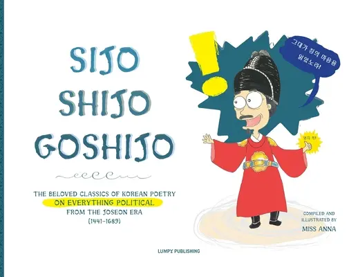 Sijo Shijo Goshijo: Ukochana klasyka koreańskiej poezji na temat wszystkiego, co polityczne od połowy epoki Joseon (1441 1689) - Sijo Shijo Goshijo: The Beloved Classics of Korean Poetry on Everything Political from the Mid-Joseon Era (1441 1689)