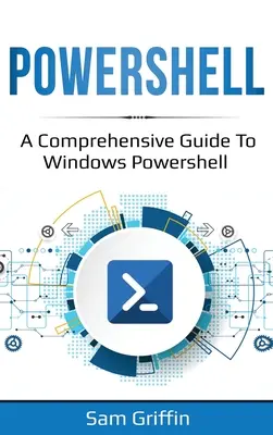 PowerShell: Kompleksowy przewodnik po Windows PowerShell - PowerShell: A Comprehensive Guide to Windows PowerShell