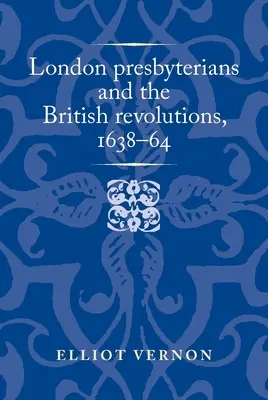 Londyńscy prezbiterianie i brytyjskie rewolucje, 1638-64