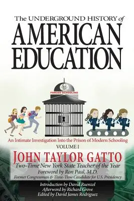 Podziemna historia amerykańskiej edukacji, tom I: Intymne śledztwo w więzieniu współczesnego szkolnictwa - The Underground History of American Education, Volume I: An Intimate Investigation Into the Prison of Modern Schooling