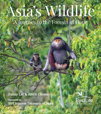 Dzika przyroda Azji: Podróż do lasów nadziei (wpływy wspierają Birdlife International) - Asia's Wildlife: A Journey to the Forests of Hope (Proceeds Support Birdlife International)