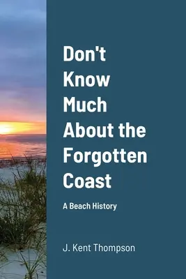 Niewiele wiemy o zapomnianym wybrzeżu: Historia plaży - Don't Know Much About the Forgotten Coast: A Beach History