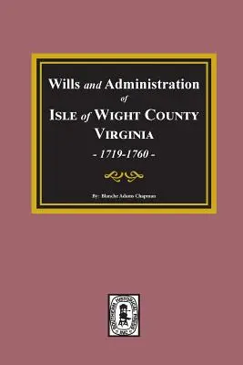 Testamenty i administracje hrabstwa Isle of Wight w Wirginii, 1719-1760. - Wills and Administrations of Isle of Wight County, Virginia, 1719-1760.