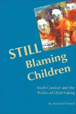 Wciąż obwiniając dzieci: Zachowanie młodzieży i polityka nienawiści do dzieci (wydanie 2) - Still Blaming Children: Youth Conduct and the Politics of Child Hating (2nd Edition)