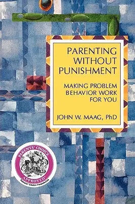 Rodzicielstwo bez kar: Jak sprawić, by problematyczne zachowanie działało na twoją korzyść - Parenting Without Punishment: Making Problem Behavior Work for You