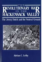 Wojna rewolucyjna w dolinie Hackensack: Holendrzy z Jersey i neutralna ziemia, 1775-1783 - The Revolutionary War in the Hackensack Valley: The Jersey Dutch and the Neutral Ground, 1775-1783