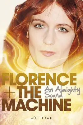 Florence + the Machine: Wszechmocny dźwięk - Florence + the Machine: An Almighty Sound