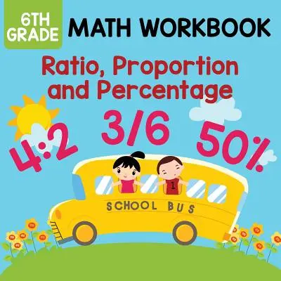 Zeszyt ćwiczeń matematycznych dla klasy 6: Stosunek, proporcja i procent - 6th Grade Math Workbook: Ratio, Proportion and Percentage