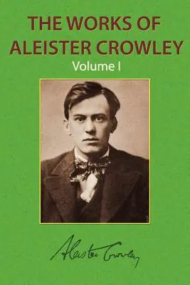 Dzieła Aleistera Crowleya, tom 1 - The Works of Aleister Crowley Vol. 1