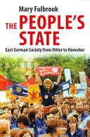 Państwo ludowe: Społeczeństwo wschodnioniemieckie od Hitlera do Honeckera - The People's State: East German Society from Hitler to Honecker