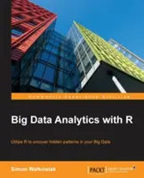 Big Data Analytics with R: Wykorzystanie programowania R do odkrywania ukrytych wzorców w Big Data - Big Data Analytics with R: Leverage R Programming to uncover hidden patterns in your Big Data