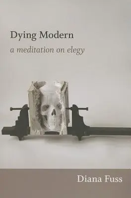 Umierając nowocześnie: medytacja o elegii - Dying Modern: A Meditation on Elegy