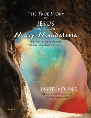 Prawdziwa historia Jezusa i jego żony Marii Magdaleny: ich niewypowiedziana prawda poprzez sztukę i channeling dowodowy - The True Story of Jesus and His Wife Mary Magdalena: Their Untold Truth Through Art and Evidential Channeling