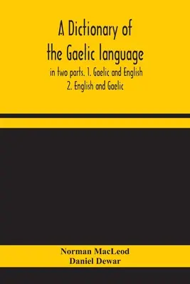 Słownik języka gaelickiego w dwóch częściach. 1. Gaelicki i angielski. - 2. angielski i gaelicki - A dictionary of the Gaelic language, in two parts. 1. Gaelic and English. - 2. English and Gaelic