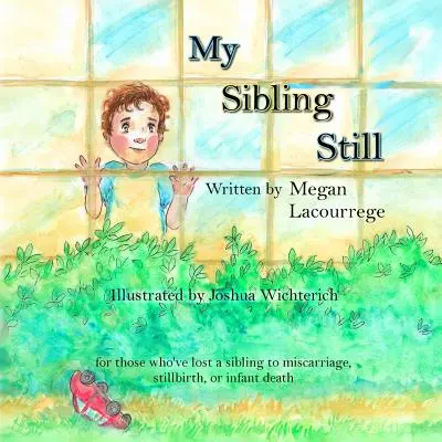 My Sibling Still: dla tych, którzy stracili rodzeństwo w wyniku poronienia, martwego porodu lub śmierci niemowlęcia - My Sibling Still: for those who've lost a sibling to miscarriage, stillbirth, and infant death