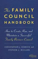 The Family Council Handbook: Jak stworzyć, prowadzić i utrzymywać udaną radę firmy rodzinnej - The Family Council Handbook: How to Create, Run, and Maintain a Successful Family Business Council