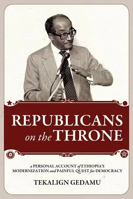 Republikanie na tronie: Osobisty opis modernizacji Etiopii i bolesnego dążenia do demokracji - Republicans on the Throne: A Personal Account of Ethiopia's Modernization and Painful Quest for Democracy