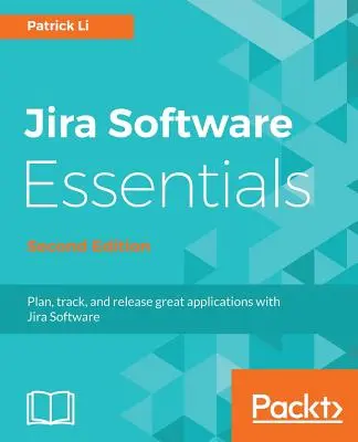 Podstawy oprogramowania JIRA - wydanie drugie - JIRA Software Essentials - Second Edition