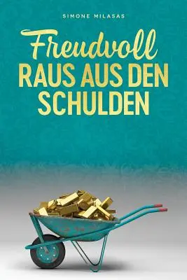 Freudvoll raus aus den Schulden - Wychodzenie z długów po niemiecku - Freudvoll raus aus den Schulden - Getting Out of Debt German