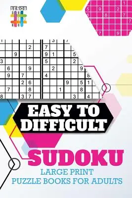 Od łatwych do trudnych łamigłówek Sudoku w dużym formacie dla dorosłych - Easy to Difficult Sudoku Large Print Puzzle Books for Adults