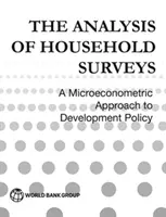 Analiza badań gospodarstw domowych (wydanie wznowione z nową przedmową): Mikroekonometryczne podejście do polityki rozwoju - The Analysis of Household Surveys (Reissue Edition with a New Preface): A Microeconometric Approach to Development Policy