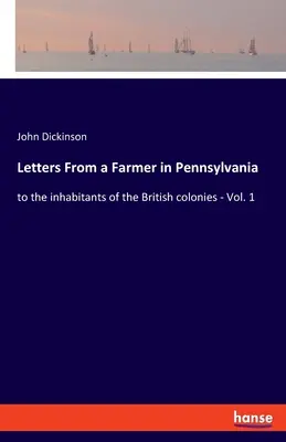 Listy farmera z Pensylwanii: do mieszkańców brytyjskich kolonii - Vol. 1 - Letters From a Farmer in Pennsylvania: to the inhabitants of the British colonies - Vol. 1