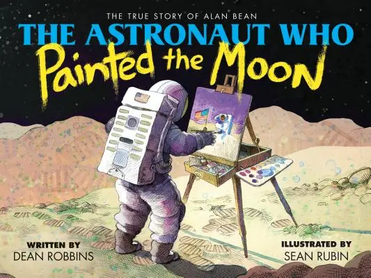 Astronauta, który namalował Księżyc: Prawdziwa historia Alana Beana - The Astronaut Who Painted the Moon: The True Story of Alan Bean