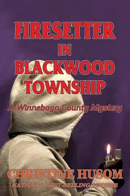 Firesetter In Blackwood Township: Tajemnica hrabstwa Winnebago - Firesetter In Blackwood Township: A Winnebago County Mystery