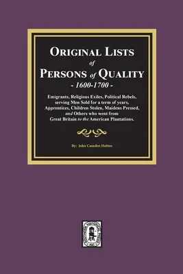 Oryginalne listy osób o wysokiej jakości, 1600-1700: Emigranci, wygnańcy religijni, buntownicy polityczni, służący sprzedani na okres lat, praktykanci, chi - Original Lists of Persons of Quality, 1600-1700: Emigrants, Religious Exiles, Political Rebels, Serving Men Sold for a term of years, Apprentices, Chi