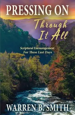 Naciskając na wszystko: biblijna zachęta na te ostatnie dni - Pressing On Through It All: Scriptural Encouragement For These Last Days