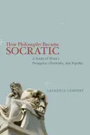 Jak filozofia stała się sokratejska: Studium Platońskiego Protagorasa, Charmidesa i Republiki - How Philosophy Became Socratic: A Study of Plato's Protagoras, Charmides, and Republic