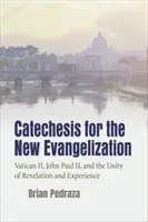 Katecheza dla nowej ewangelizacji: Sobór Watykański II, Jan Paweł II oraz jedność objawienia i doświadczenia - Catechesis for the New Evangelization: Vatican II, John Paul II, and the Unity of Revelation and Experience