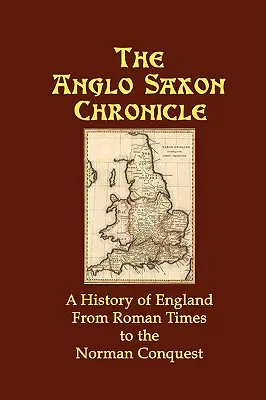 Kronika anglosaska: Historia Anglii od czasów rzymskich do podboju normańskiego - The Anglo Saxon Chronicle: A History of England From Roman Times to the Norman Conquest