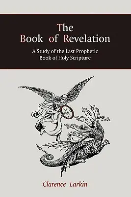 Księga Objawienia: Studium ostatniej proroczej księgi Pisma Świętego - The Book of Revelation: A Study of the Last Prophetic Book of Holy Scripture