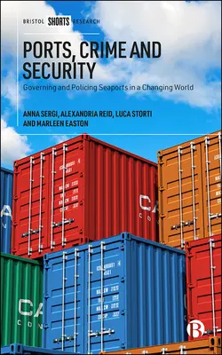 Porty, przestępczość i bezpieczeństwo: Zarządzanie i nadzorowanie portów morskich w zmieniającym się świecie - Ports, Crime and Security: Governing and Policing Seaports in a Changing World