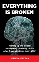 Wszystko jest zepsute: Życie po urazowym uszkodzeniu mózgu (TBI) - Everything is Broken: Life after Traumatic Brain Injury (TBI)